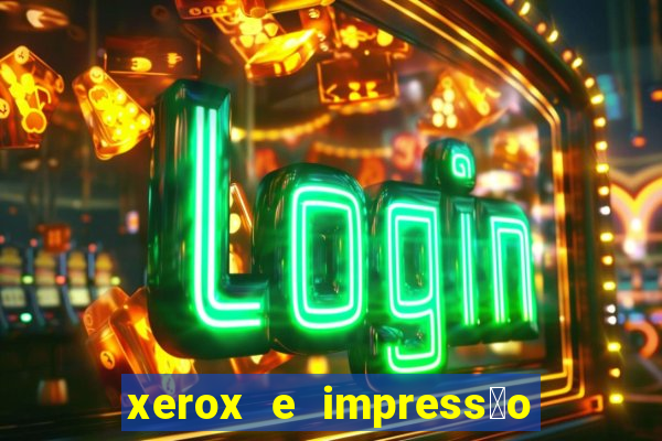 xerox e impress茫o 24 horas