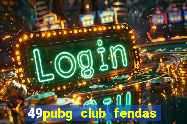 49pubg club fendas de resort