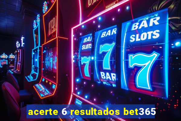 acerte 6 resultados bet365