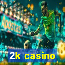 2k casino