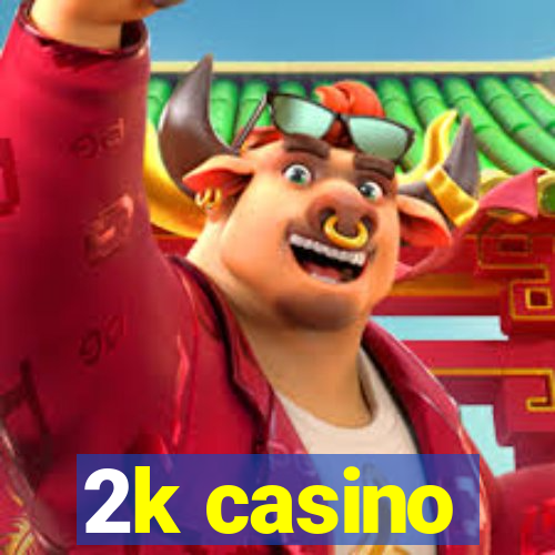 2k casino