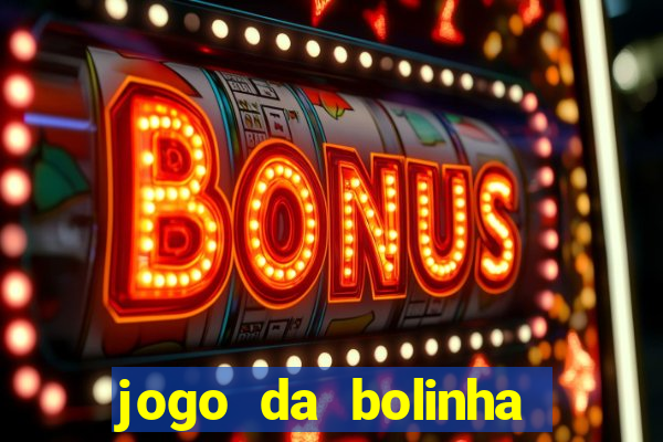 jogo da bolinha para ganhar dinheiro