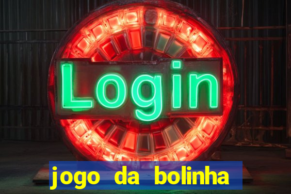 jogo da bolinha para ganhar dinheiro