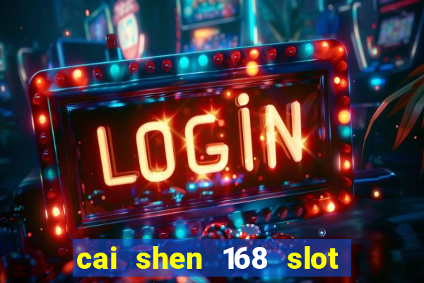 cai shen 168 slot free play