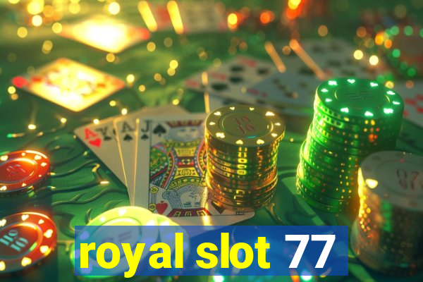 royal slot 77