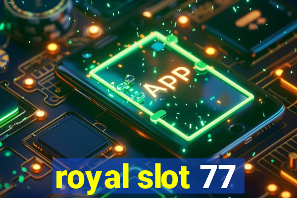 royal slot 77