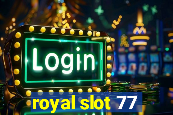 royal slot 77