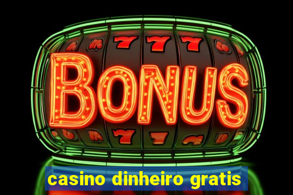 casino dinheiro gratis