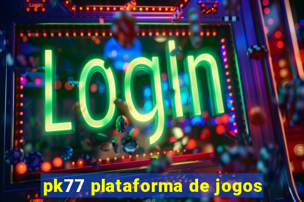 pk77 plataforma de jogos