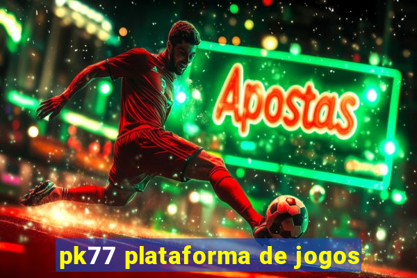 pk77 plataforma de jogos