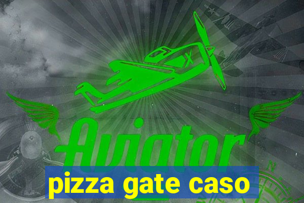 pizza gate caso