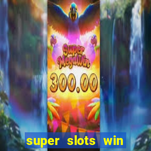 super slots win big slot