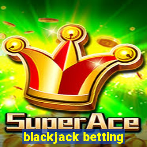 blackjack betting