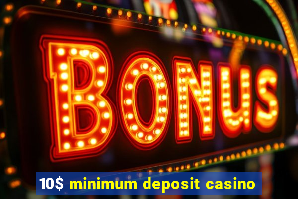 10$ minimum deposit casino