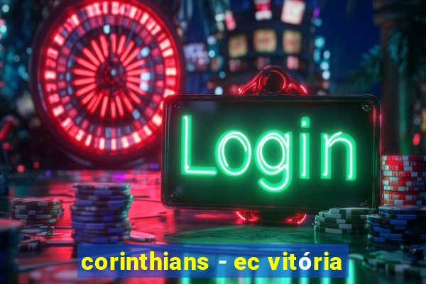 corinthians - ec vitória