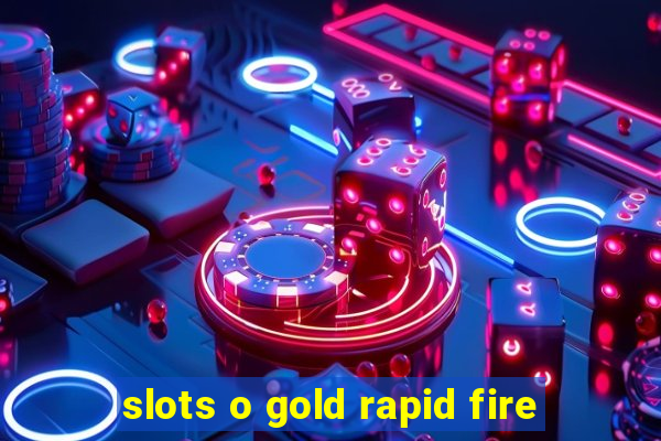 slots o gold rapid fire