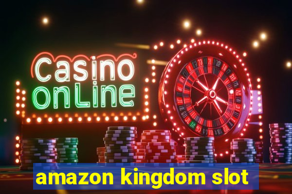 amazon kingdom slot