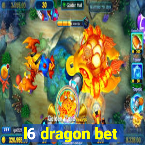 l6 dragon bet