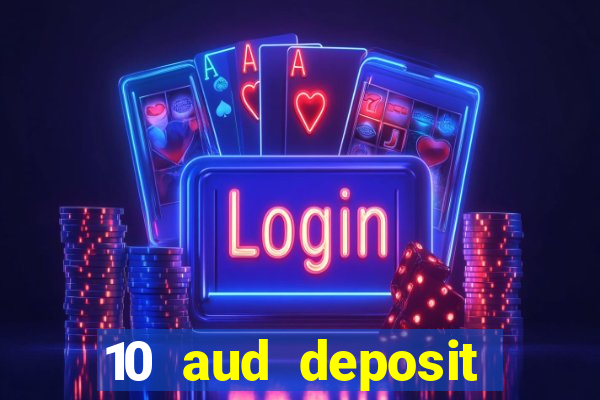 10 aud deposit online casino