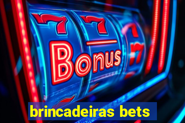 brincadeiras bets