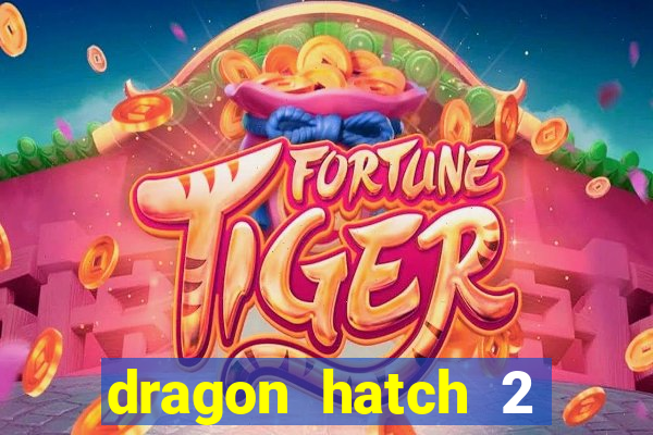 dragon hatch 2 demo slot