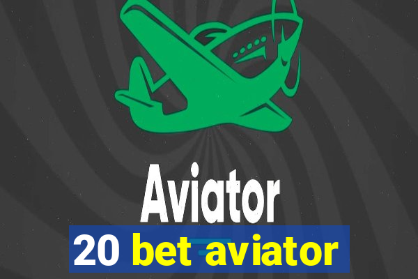 20 bet aviator