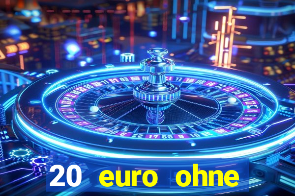 20 euro ohne einzahlung casino