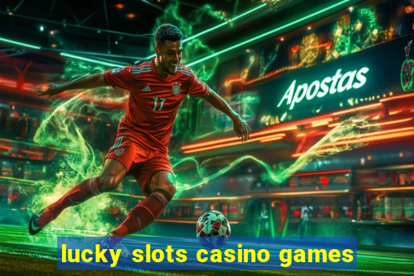 lucky slots casino games