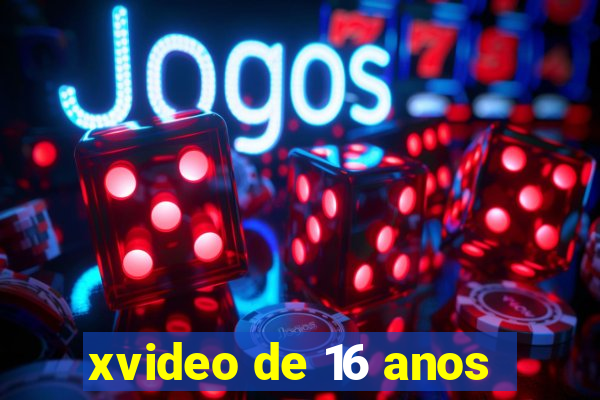 xvideo de 16 anos