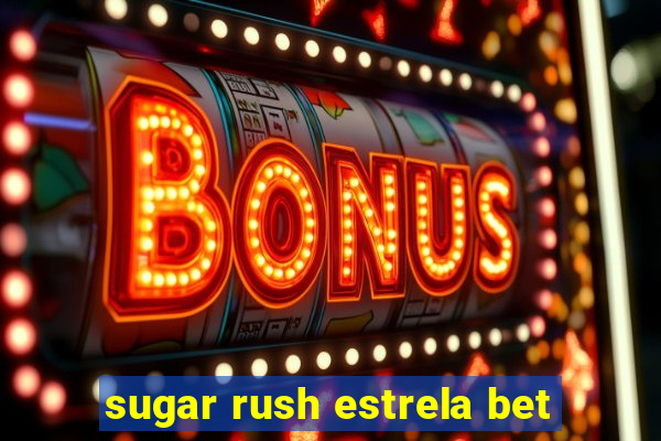 sugar rush estrela bet