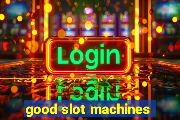 good slot machines