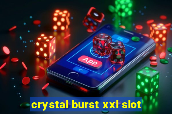 crystal burst xxl slot