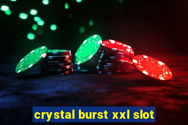 crystal burst xxl slot