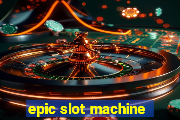 epic slot machine