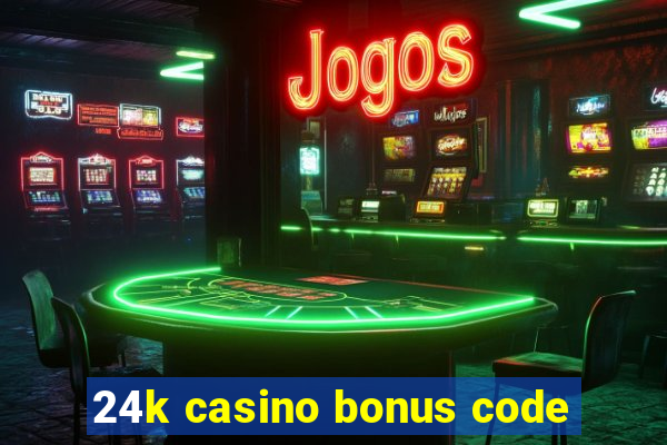 24k casino bonus code