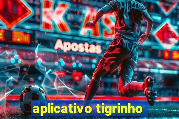 aplicativo tigrinho