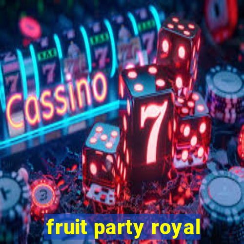 fruit party royal