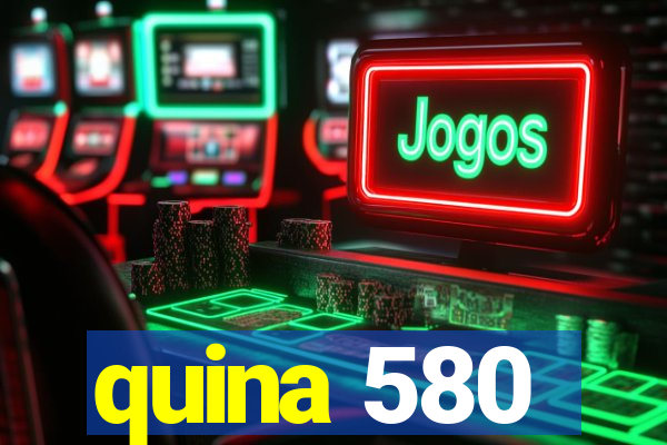 quina 580