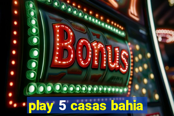 play 5 casas bahia