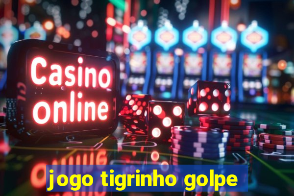 jogo tigrinho golpe