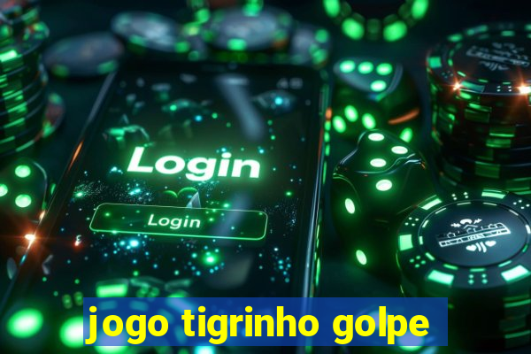 jogo tigrinho golpe