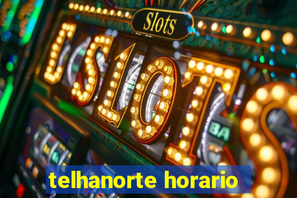 telhanorte horario