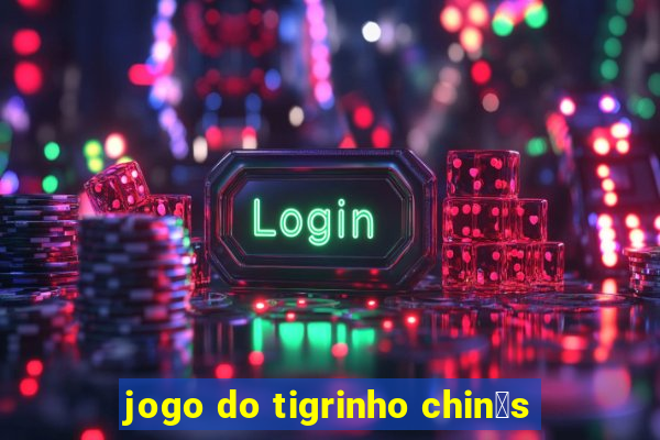 jogo do tigrinho chin锚s