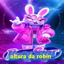 altura da robin