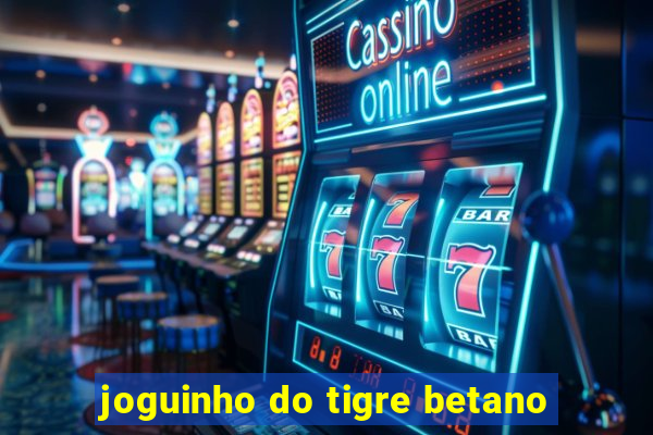 joguinho do tigre betano