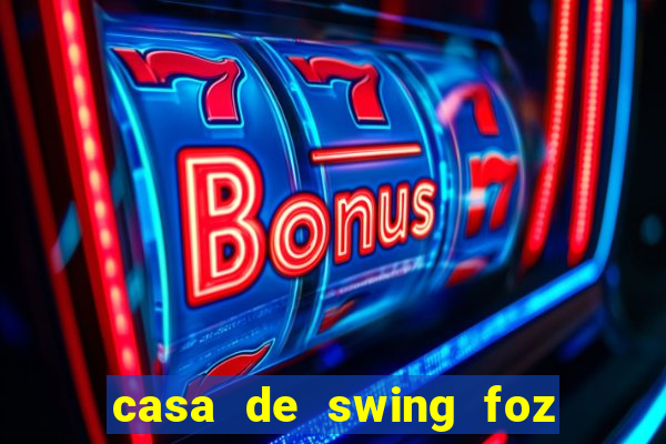 casa de swing foz do igua莽u