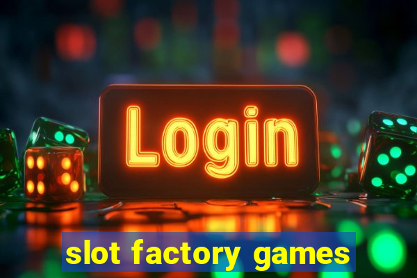 slot factory games