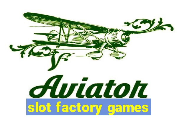 slot factory games