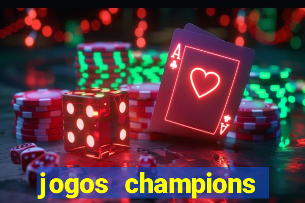 jogos champions onde vai passar