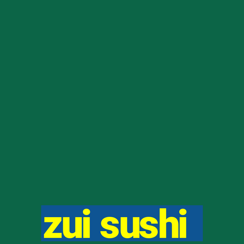 zui sushi